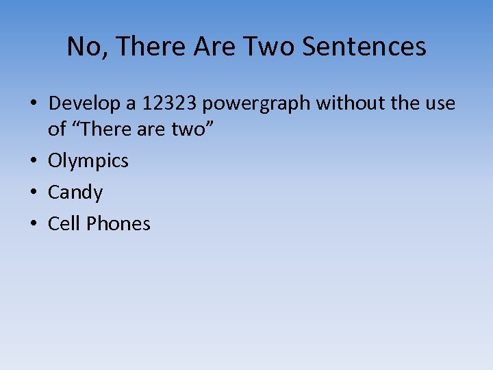 No, There Are Two Sentences • Develop a 12323 powergraph without the use of