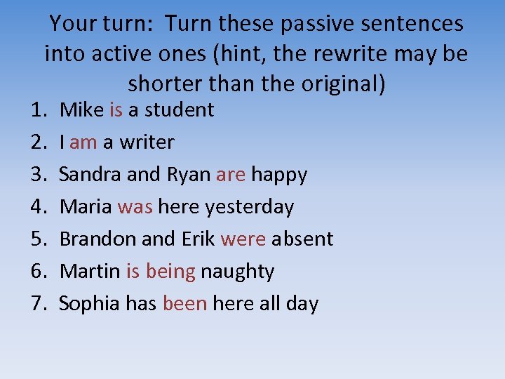 Your turn: Turn these passive sentences into active ones (hint, the rewrite may be