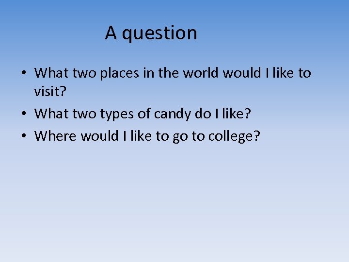 A question • What two places in the world would I like to visit?