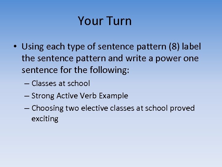 Your Turn • Using each type of sentence pattern (8) label the sentence pattern