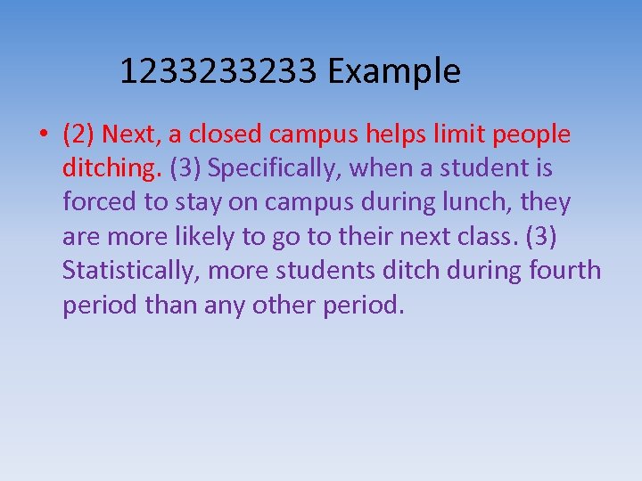 1233233233 Example • (2) Next, a closed campus helps limit people ditching. (3) Specifically,