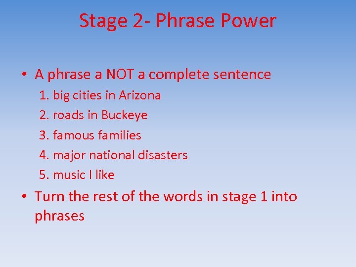 Stage 2 - Phrase Power • A phrase a NOT a complete sentence 1.