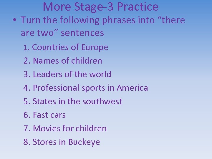 More Stage-3 Practice • Turn the following phrases into “there are two” sentences 1.