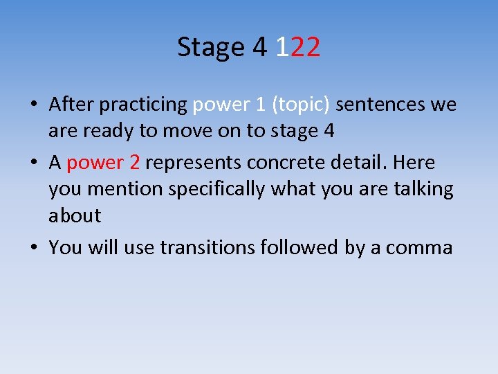 Stage 4 122 • After practicing power 1 (topic) sentences we are ready to