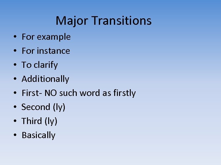 Major Transitions • • For example For instance To clarify Additionally First- NO such