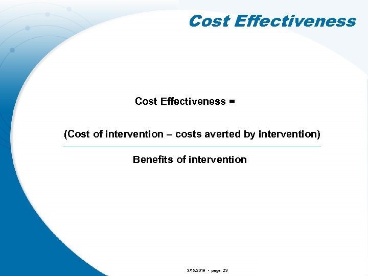 Cost Effectiveness = (Cost of intervention – costs averted by intervention) Benefits of intervention