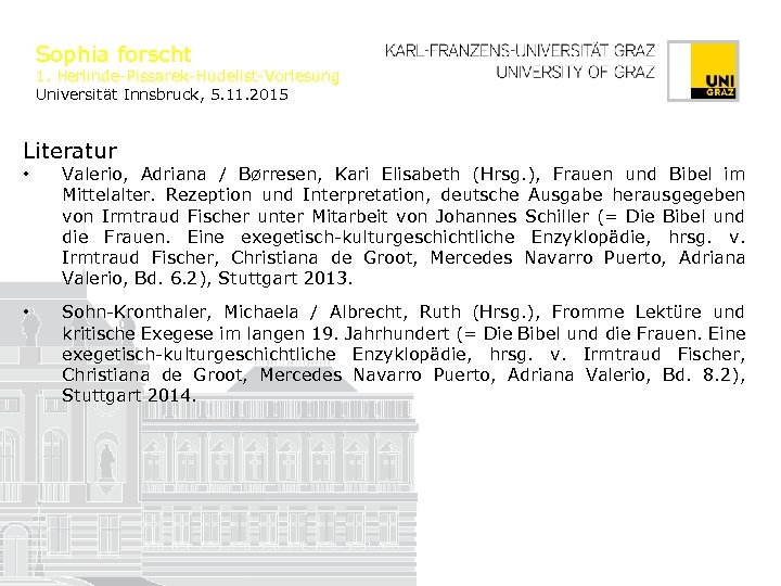 Sophia forscht 1. Herlinde-Pissarek-Hudelist-Vorlesung Universität Innsbruck, 5. 11. 2015 Literatur • Valerio, Adriana /