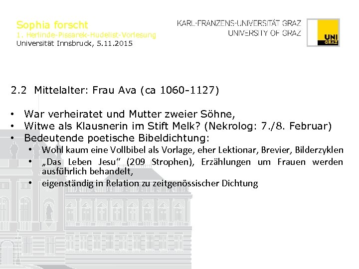 Sophia forscht 1. Herlinde-Pissarek-Hudelist-Vorlesung Universität Innsbruck, 5. 11. 2015 2. 2 Mittelalter: Frau Ava