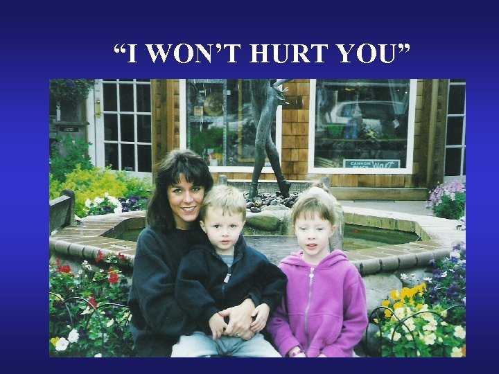 “I WON’T HURT YOU” 