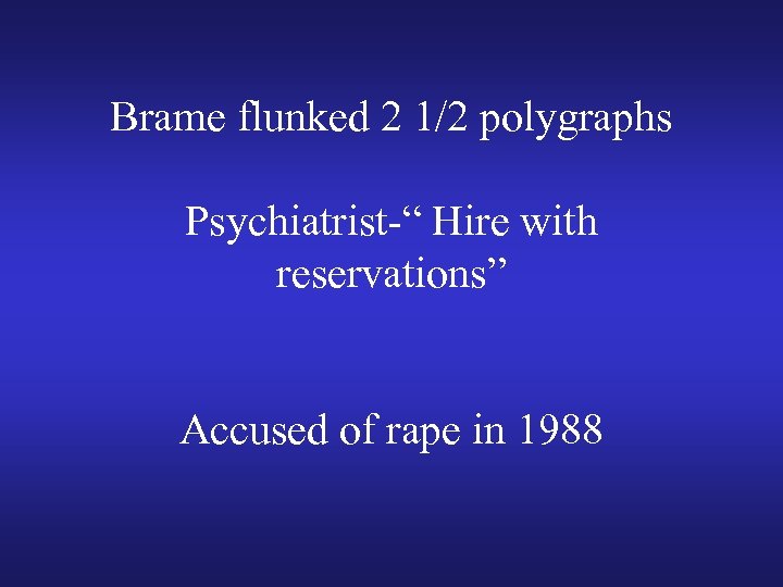 Brame flunked 2 1/2 polygraphs Psychiatrist-“ Hire with reservations” Accused of rape in 1988