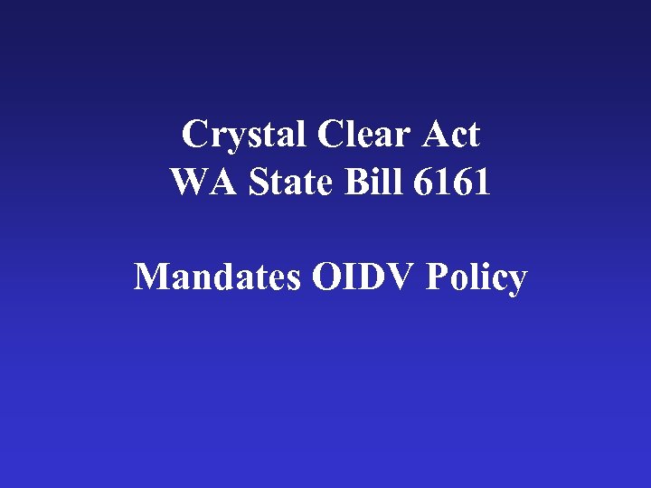 Crystal Clear Act WA State Bill 6161 Mandates OIDV Policy 