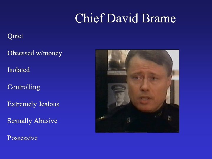 Chief David Brame Quiet Obsessed w/money Isolated Controlling Extremely Jealous Sexually Abusive Possessive 