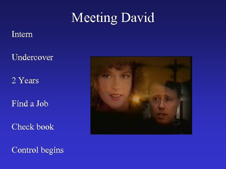 Meeting David Intern Undercover 2 Years Find a Job Check book Control begins 