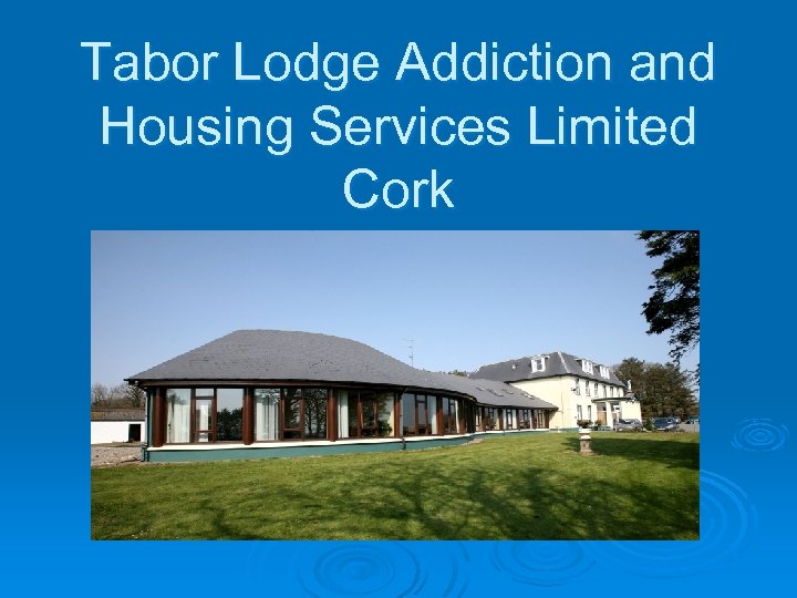 Tabor Lodge Addiction and Housing Services Limited Cork 