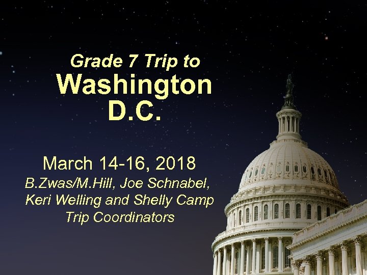 Grade 7 Trip to Washington D. C. March 14 -16, 2018 B. Zwas/M. Hill,