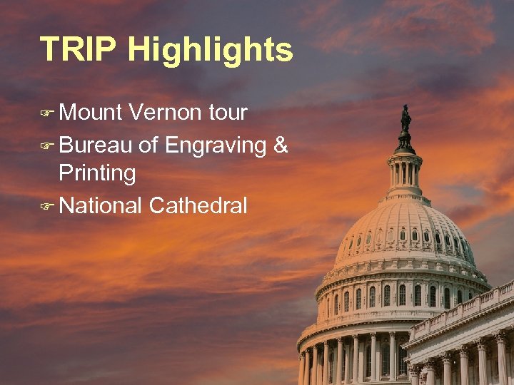 TRIP Highlights F Mount Vernon tour F Bureau of Engraving & Printing F National