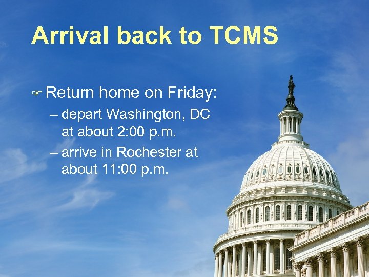 Arrival back to TCMS F Return home on Friday: – depart Washington, DC at