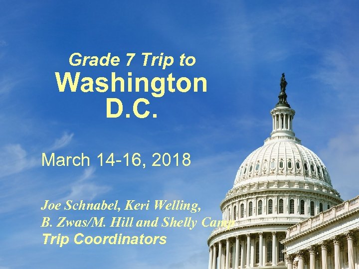 Grade 7 Trip to Washington D. C. March 14 -16, 2018 Joe Schnabel, Keri