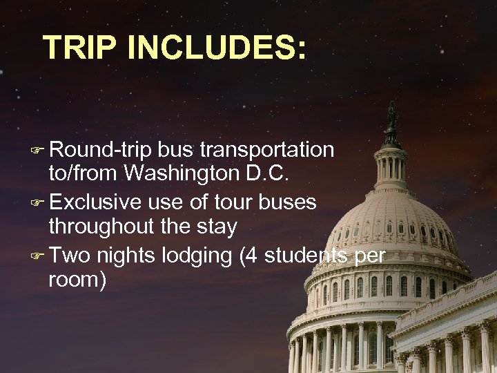 TRIP INCLUDES: F Round-trip bus transportation to/from Washington D. C. F Exclusive use of