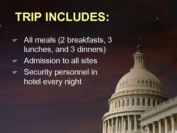 TRIP INCLUDES: F F F All meals (2 breakfasts, 3 lunches, and 3 dinners)