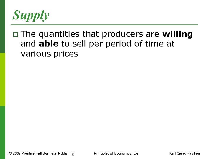 Supply p The quantities that producers are willing and able to sell period of
