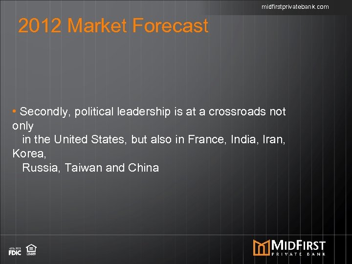 midfirstprivatebank. com 2012 Market Forecast • Secondly, political leadership is at a crossroads not