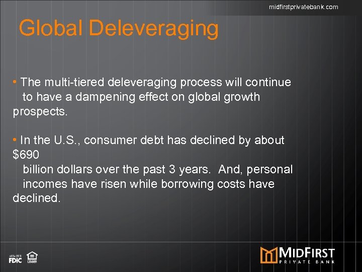midfirstprivatebank. com Global Deleveraging • The multi-tiered deleveraging process will continue to have a