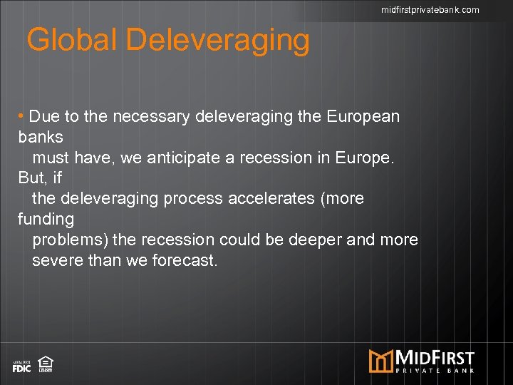 midfirstprivatebank. com Global Deleveraging • Due to the necessary deleveraging the European banks must