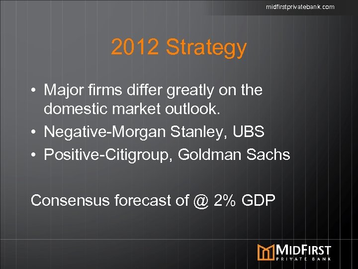 midfirstprivatebank. com 2012 Strategy • Major firms differ greatly on the domestic market outlook.