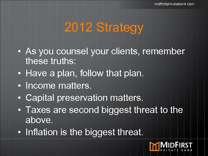 midfirstprivatebank. com 2012 Strategy • As you counsel your clients, remember these truths: •