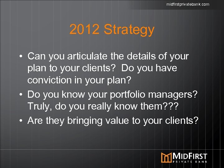 midfirstprivatebank. com 2012 Strategy • Can you articulate the details of your plan to