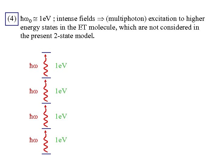 (4) ħ 0 1 e. V ; intense fields (multiphoton) excitation to higher energy