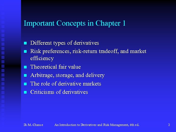 Important Concepts in Chapter 1 n n n Different types of derivatives Risk preferences,