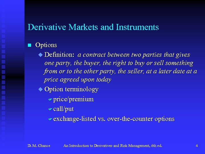 Derivative Markets and Instruments n Options u Definition: a contract between two parties that