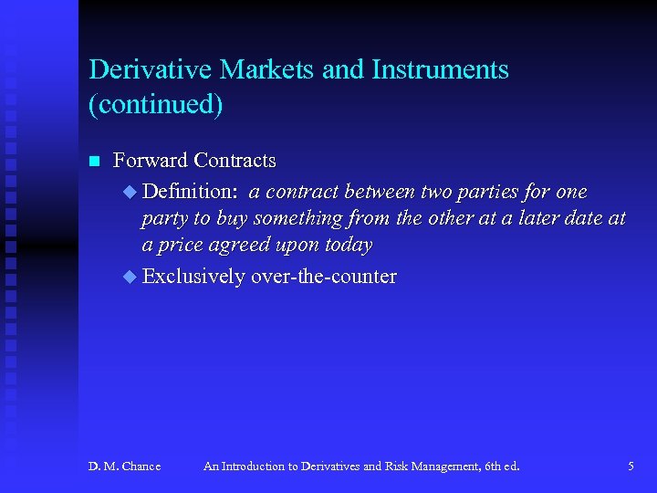 Derivative Markets and Instruments (continued) n Forward Contracts u Definition: a contract between two