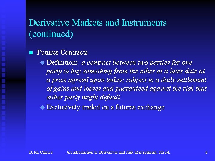 Derivative Markets and Instruments (continued) n Futures Contracts u Definition: a contract between two