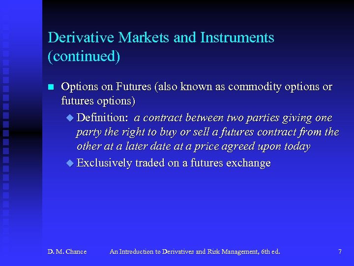 Derivative Markets and Instruments (continued) n Options on Futures (also known as commodity options