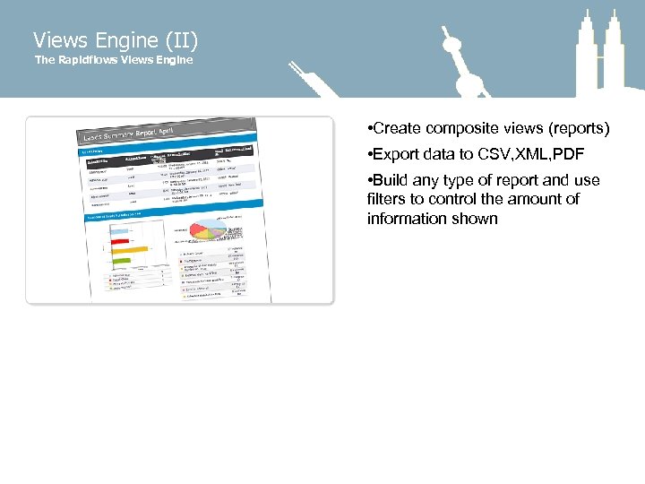 Views Engine (II) The Rapidflows Views Engine • Create composite views (reports) • Export