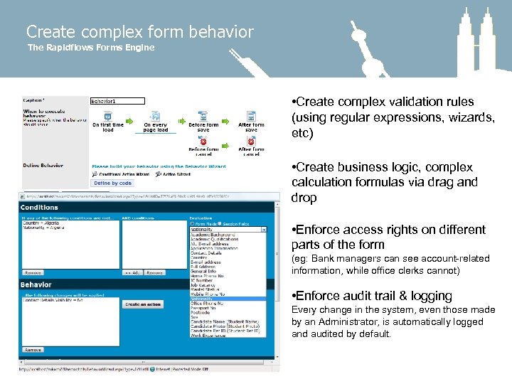 Create complex form behavior The Rapidflows Forms Engine • Create complex validation rules (using
