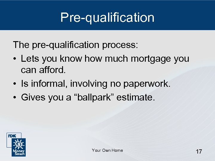 Pre-qualification The pre-qualification process: • Lets you know how much mortgage you can afford.