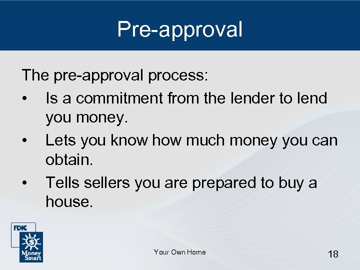 Pre-approval The pre-approval process: • Is a commitment from the lender to lend you