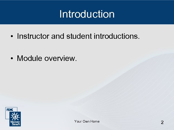 Introduction • Instructor and student introductions. • Module overview. Your Own Home 2 