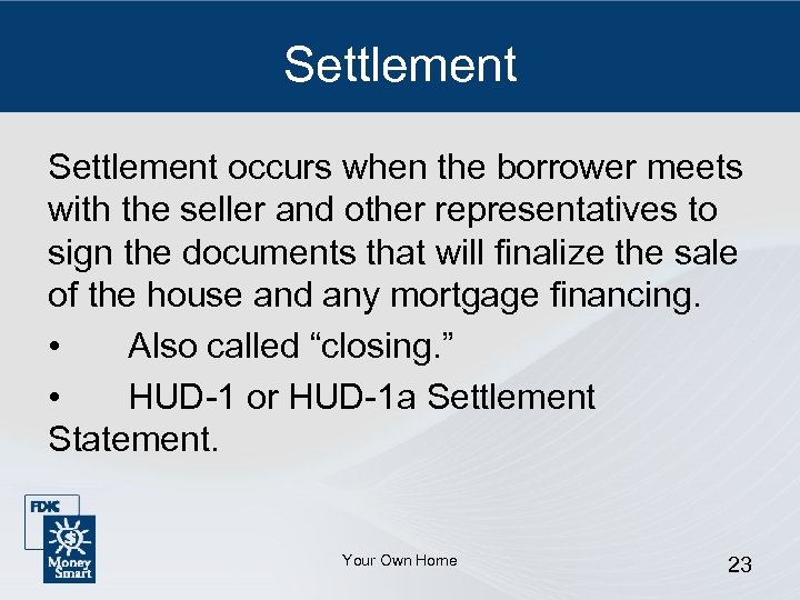 Settlement occurs when the borrower meets with the seller and other representatives to sign