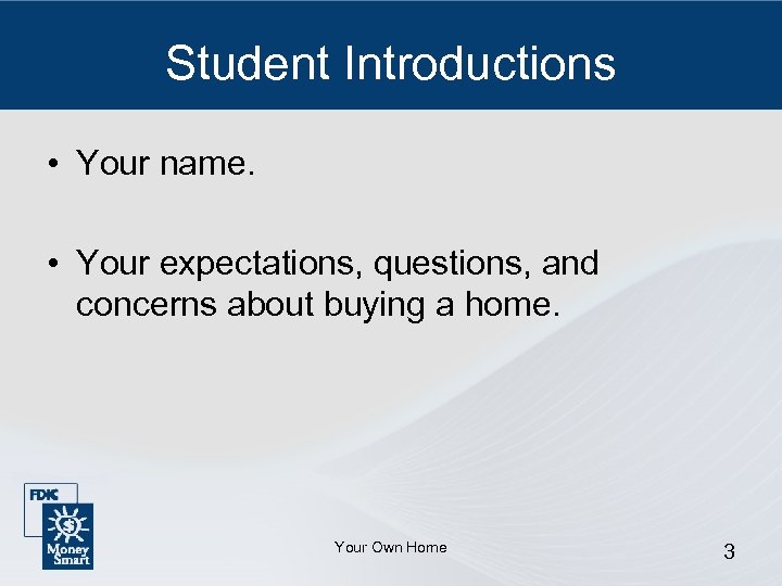 Student Introductions • Your name. • Your expectations, questions, and concerns about buying a