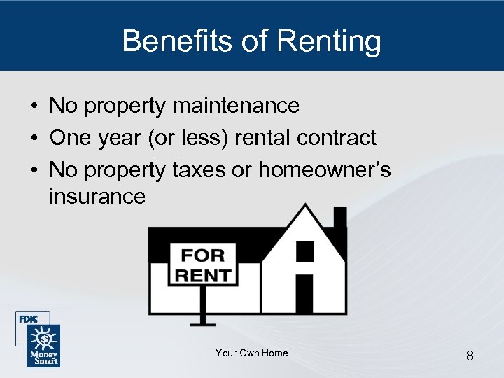 Benefits of Renting • No property maintenance • One year (or less) rental contract