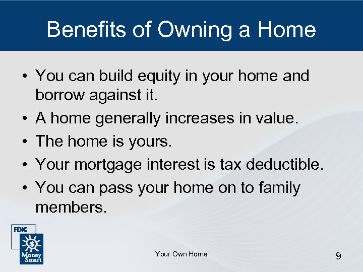 Benefits of Owning a Home • You can build equity in your home and