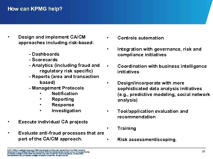 How can KPMG help? • Design and implement CA/CM approaches including risk-based: - Dashboards