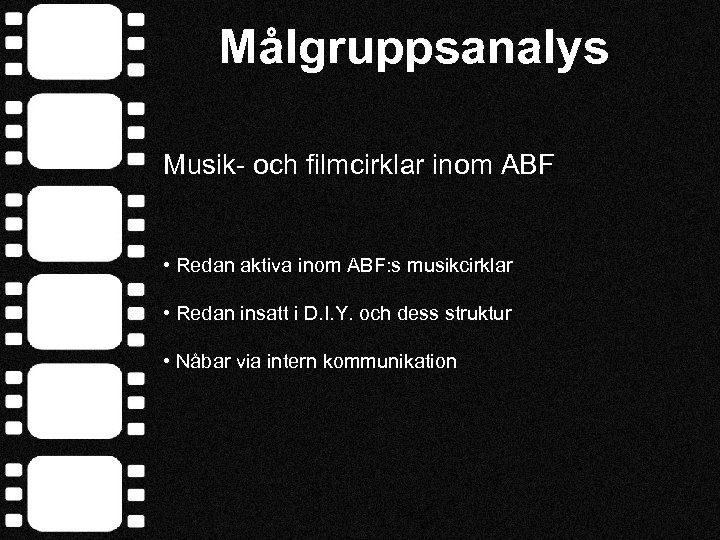 Målgruppsanalys Musik- och filmcirklar inom ABF • Redan aktiva inom ABF: s musikcirklar •