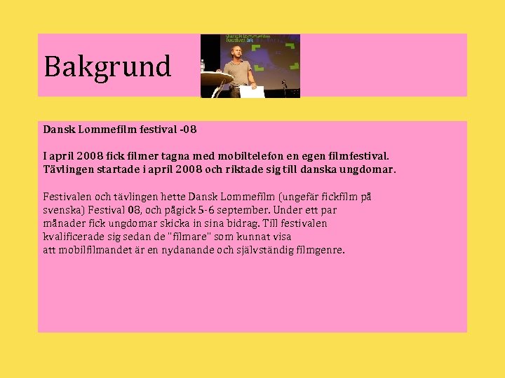 Bakgrund Dansk Lommefilm festival -08 I april 2008 fick filmer tagna med mobiltelefon en