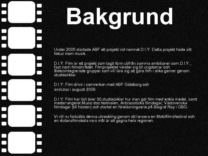Bakgrund Under 2005 startade ABF ett projekt vid namnet D. I. Y. Detta projekt